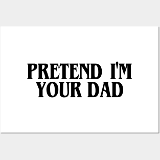 Pretend I'm Your Dad Posters and Art